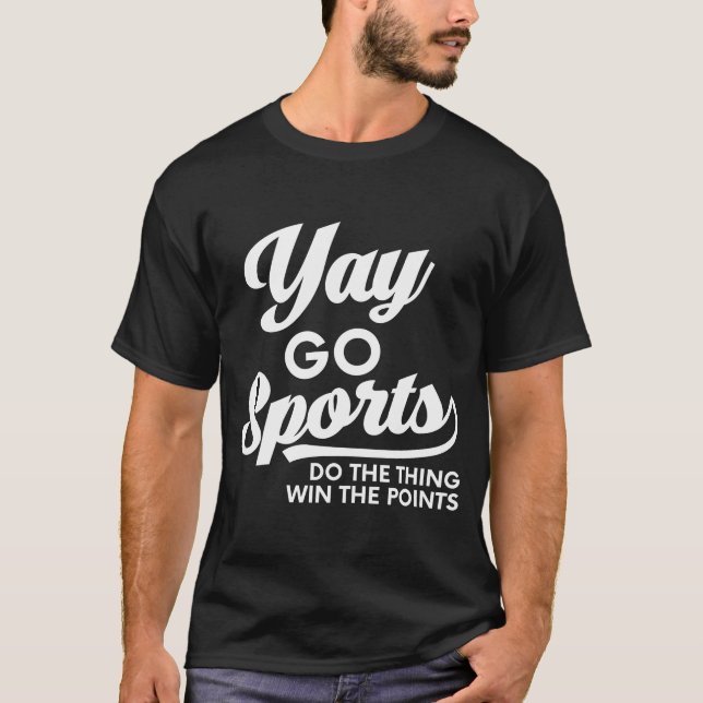 Yay Go Sports Do The Thing Win The points T-Shirt (Front)