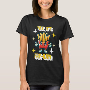 Yay, it's Fry-Day! Funny Kawaii French Fries T-Shirt