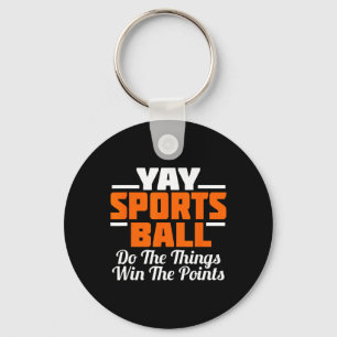 Yay Sports Ball Do The Thing Fan Football Soccer T Keychain