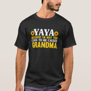Yaya Because I'm Way Too Cool To Be Called Grandma T-Shirt