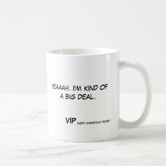 Yeaaah. I'm kind of a big deal  VIP (very... Coffee Mug