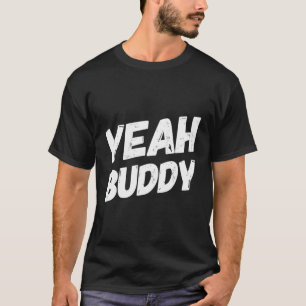 Yeah Buddy Bodybuilding Saying Humour T-Shirt