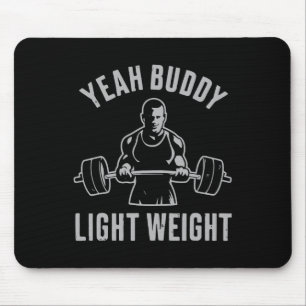 Yeah Buddy Light Weight Bodybuilding Gym Weightlif Mouse Pad