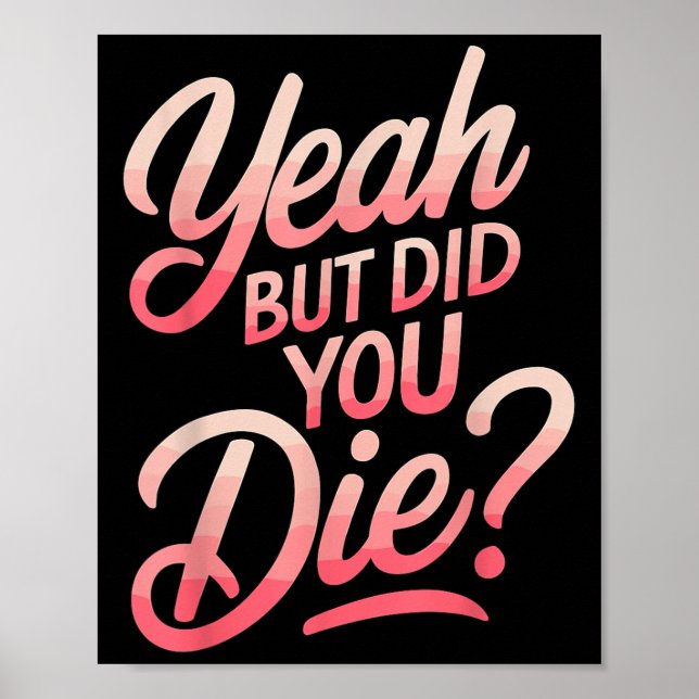 Yeah But Did You Die_ Gym Fitness Motivation  Poster (Front)