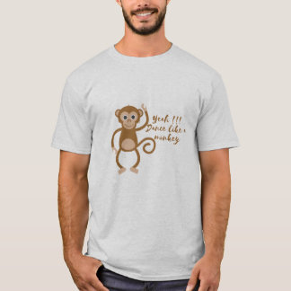 yeah !!! Dance like a monkey T-Shirt