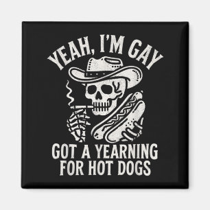 Yeah Gay Got A Yearning For Hot Dogs Funny Meme Magnet