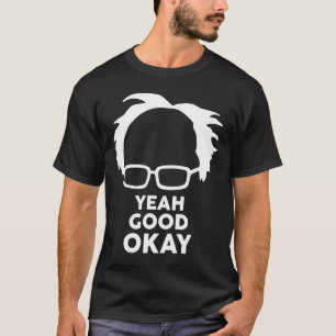 Yeah Good Ok Bernie Sander Meme T-Shirt