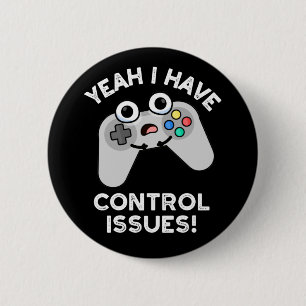 Yeah I Have Control Issues Video Game Pun Dar BG 2 Inch Round Button