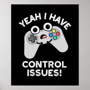 Yeah I Have Control Issues Video Game Pun Dar BG Poster