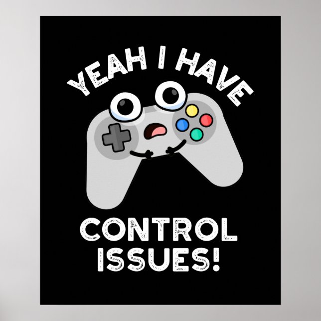 Yeah I Have Control Issues Video Game Pun Dar BG Poster (Front)