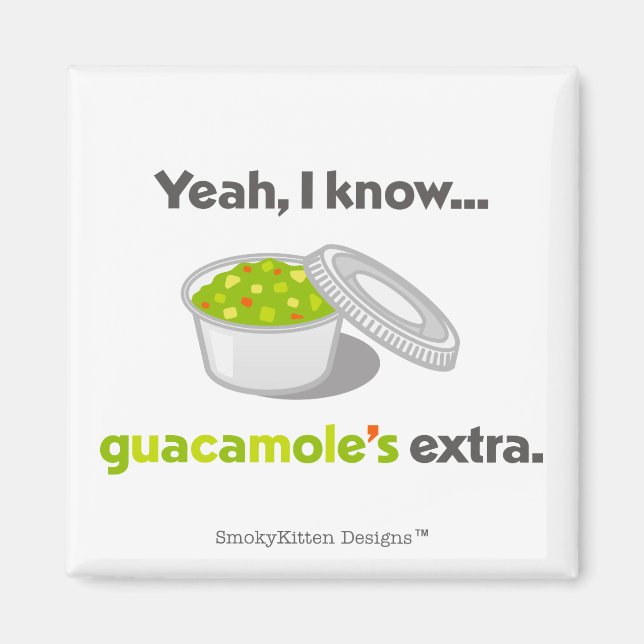 Yeah I Know Guacamole is Extra (Cup of Guacamole) Magnet (Front)