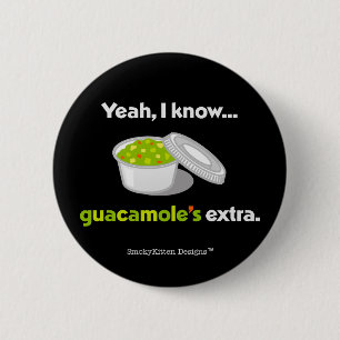 Yeah I Know Guacamole is Extra (Light Text) 2 Inch Round Button
