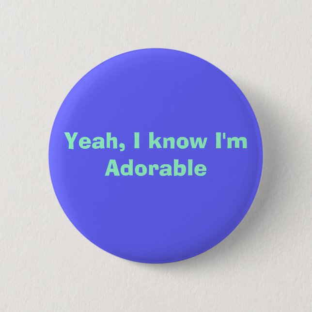 Yeah, I know I'm Adorable 2 Inch Round Button (Front)