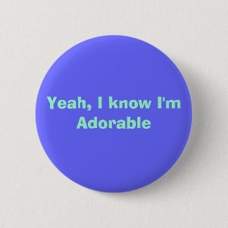 Yeah, I know I'm Adorable 2 Inch Round Button
