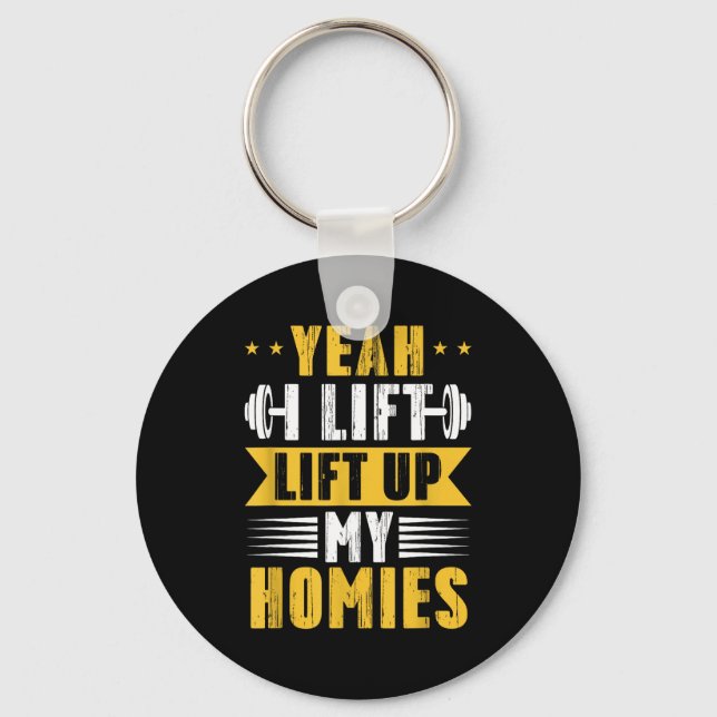 Yeah I Lift Up My Homies Gym Lifting Stter Workout Keychain (Front)