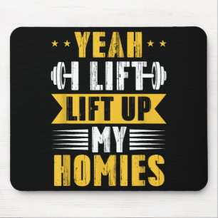 Yeah I Lift Up My Homies Gym Lifting Stter Workout Mouse Pad