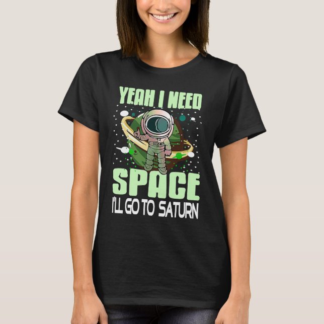 Yeah I Need Space I'll Go To Saturn Retro  Present T-Shirt (Front)
