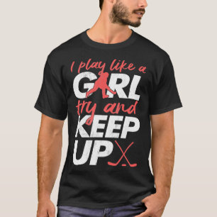 Yeah I Play Hockey Like A Girl Hockey Girl T-Shirt