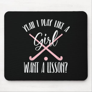 Yeah I Play Like A Girl Want A Lesson Field Hockey Mouse Pad