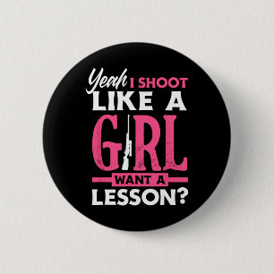 Yeah I Shoot Like A Girl Want A Lesson Funny Girls 2 Inch Round Button