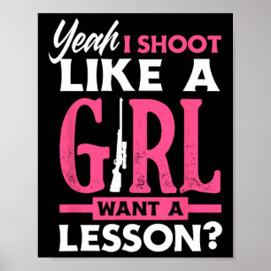 Yeah I Shoot Like A Girl Want A Lesson Funny Girls Poster