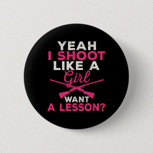 Yeah I Shoot Like A Girl Want A Lesson Hunting Gir 2 Inch Round Button