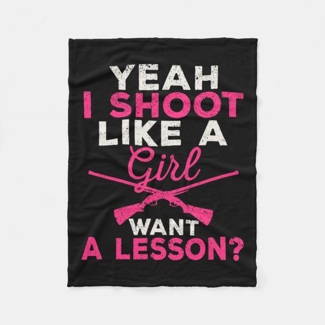 Yeah I Shoot Like A Girl Want A Lesson Hunting Gir Fleece Blanket (Front)