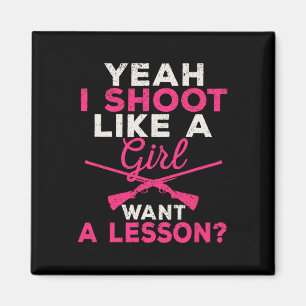 Yeah I Shoot Like A Girl Want A Lesson Hunting Gir Magnet