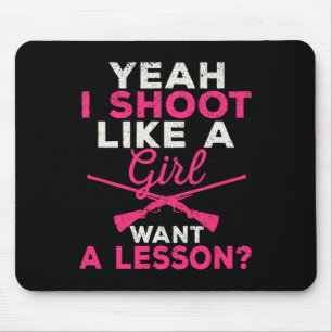 Yeah I Shoot Like A Girl Want A Lesson Hunting Gir Mouse Pad