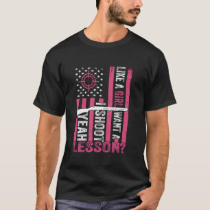 Yeah I Shoot Like A Girl Want A Lesson Hunting USA T-Shirt