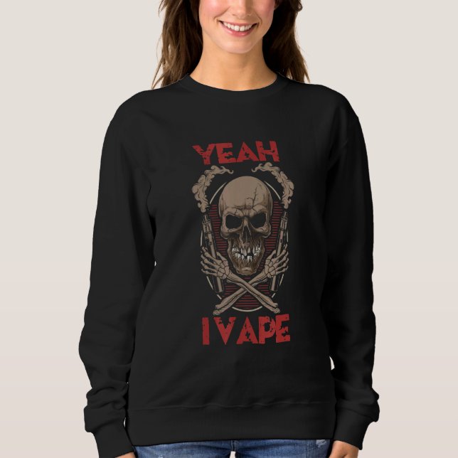 Yeah I Vape Gothic Skull with Bones Holding Vaping Sweatshirt (Front)