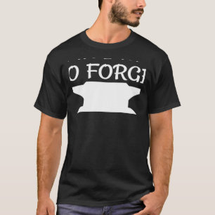 Yeah I Want To Forge Awesome Blacksmith knife Mak T-Shirt