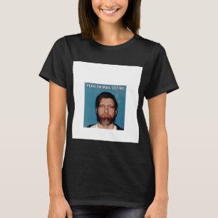 Yeah I&x27;m Mail Voting - UNABOMBER Ted Kaczynski T-Shirt