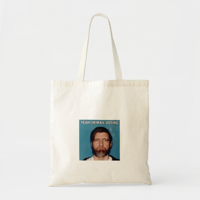 Yeah I&x27;m Mail Voting - UNABOMBER Ted Kaczynski Tote Bag (Front)