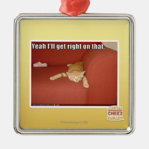 Yeah I'll get right on that. Metal Ornament