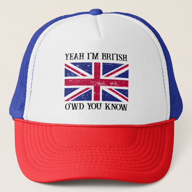 Yeah Im British How Would You Know Meme Trucker Hat (Front)