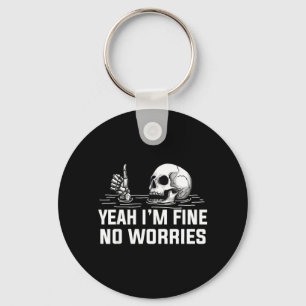 Yeah Im Fine No Worries Skull Vintage Humour Quote Keychain