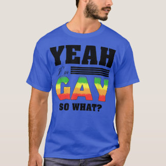 Yeah, I'm Gay  LGBTQ Gay Lesbian Pride Statement  T-Shirt