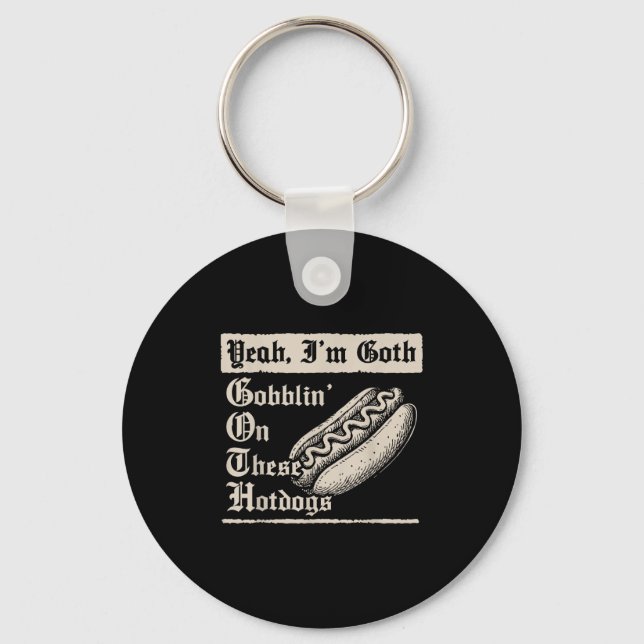 Yeah I'm Goth Gobblin' On These Hot Dogs  Keychain (Front)