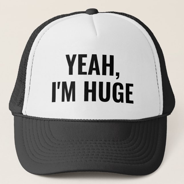 Yeah I'm Huge Funny Black White Men's Slogan Trucker Hat (Front)
