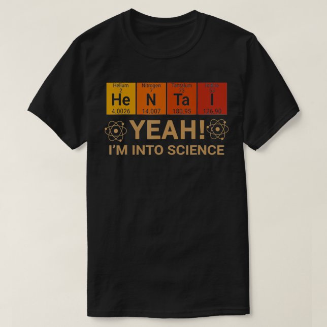 Yeah Im Into Science Chemical Lover  T-Shirt (Design Front)