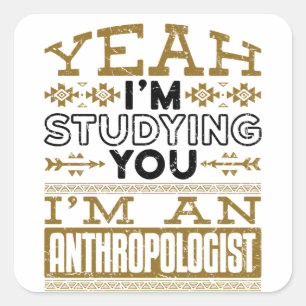 Yeah I'm Studying You Funny Anthropologist Square Sticker