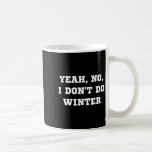 Yeah No I Dont Do Winter Men Women Kids Cold Chri Coffee Mug