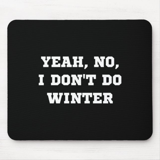 Yeah No I Dont Do Winter Men Women Kids Cold Chri  Mouse Pad (Front)
