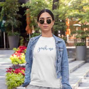 "Yeah, No" T-Shirt