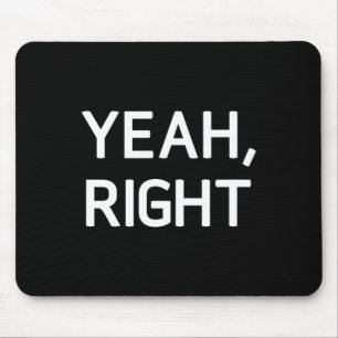 Yeah Right Mouse Pad