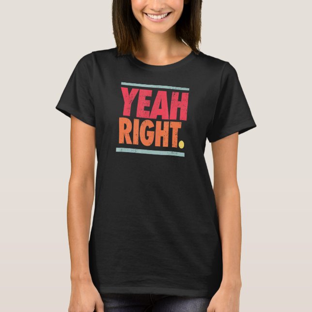 Yeah Right Sarcasm N Saying 60s Colours Graphic T-Shirt (Front)