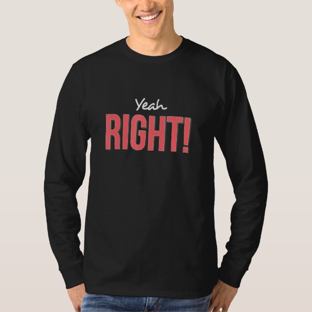 Yeah Right Sarcasm N Saying Funky Quote Graphic T-Shirt (Front)