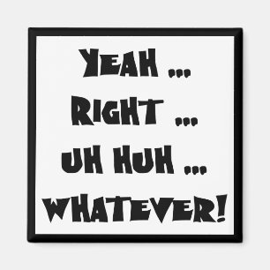 Yeah Right Whatever Funny T-shirts Gifts Magnet