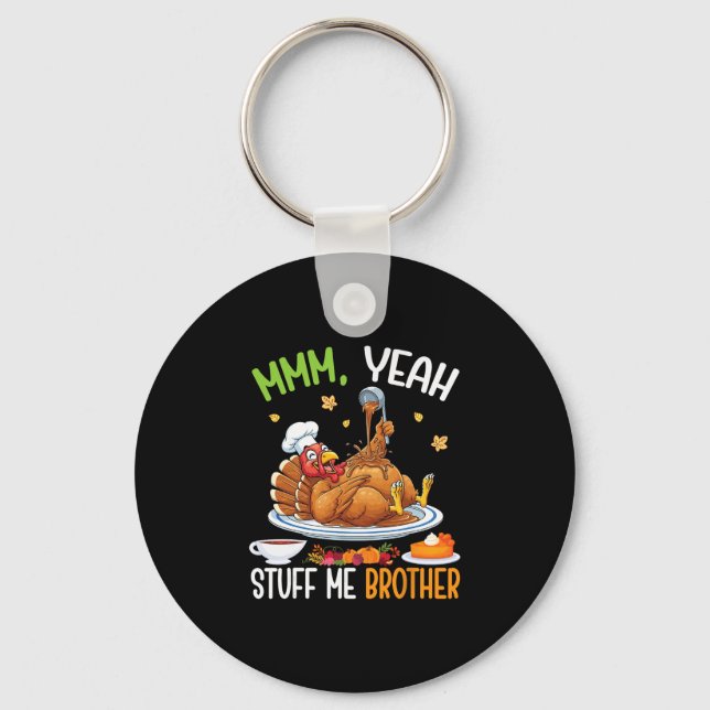 Yeah Stuff Me Brother Funny Thanksgiving Turkey Me Keychain (Front)